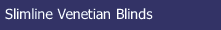 Slimline Venetian Blinds